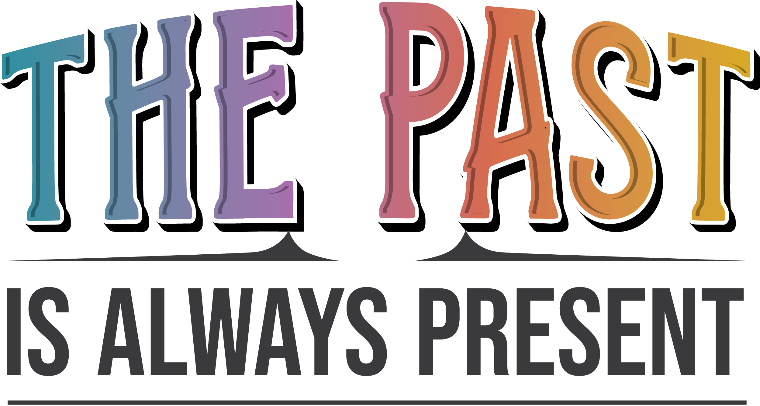 The Past Is Always Present